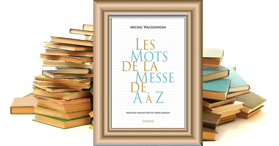 Litt raires Les mots de la messe de A Z. Nouvelle traduction