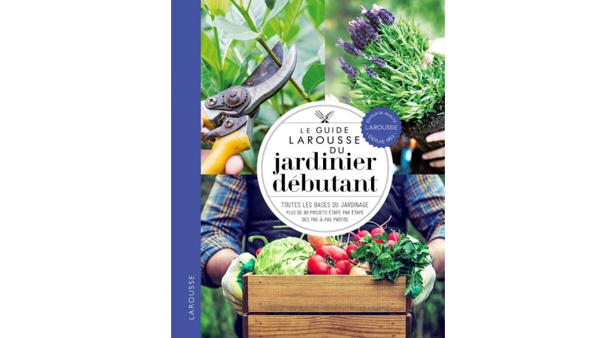 Littéraires - Le Guide Larousse Du Jardinier Débutant