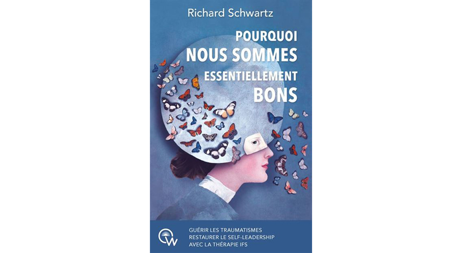 Littéraires - Pourquoi nous sommes essentiellement bons - Guérir les  traumatismes et restaurer le Self-leadership avec l'IFS - Richard Schwartz